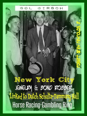 cover image of Sol Girsch New York City Jewelry & Bond Robber Linked to Dutch Schultz-Tammany Hall Horse Racing-Gambling Ring